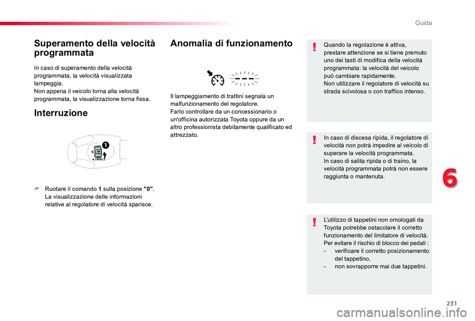 TOYOTA PROACE VERSO 2020 Manuale duso (in Italian) 231
Proace_Verso_IT_Chap06_conduite_ed01-2019
Superamento della velocità
programmata
In caso di superamento della velocità programmata, la velocità visualizzata lampeggia.Non appena il veicolo tor TOYOTA PROACE VERSO 2020 Manuale duso (in Italian) 231
Proace_Verso_IT_Chap06_conduite_ed01-2019
Superamento della velocità
programmata
In caso di superamento della velocità programmata, la velocità visualizzata lampeggia.Non appena il veicolo tor