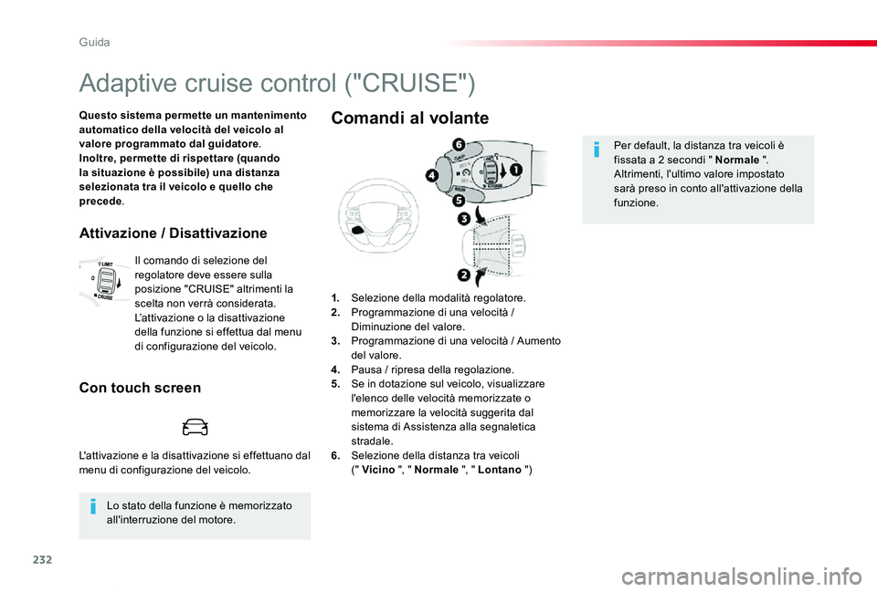 TOYOTA PROACE VERSO 2020 Manuale duso (in Italian) 232
Proace_Verso_IT_Chap06_conduite_ed01-2019
Adaptive cruise control ("CRUISE")
Questo sistema permette un mantenimento automatico della velocità del veicolo al valore programmato dal guidat TOYOTA PROACE VERSO 2020 Manuale duso (in Italian) 232
Proace_Verso_IT_Chap06_conduite_ed01-2019
Adaptive cruise control ("CRUISE")
Questo sistema permette un mantenimento automatico della velocità del veicolo al valore programmato dal guidat