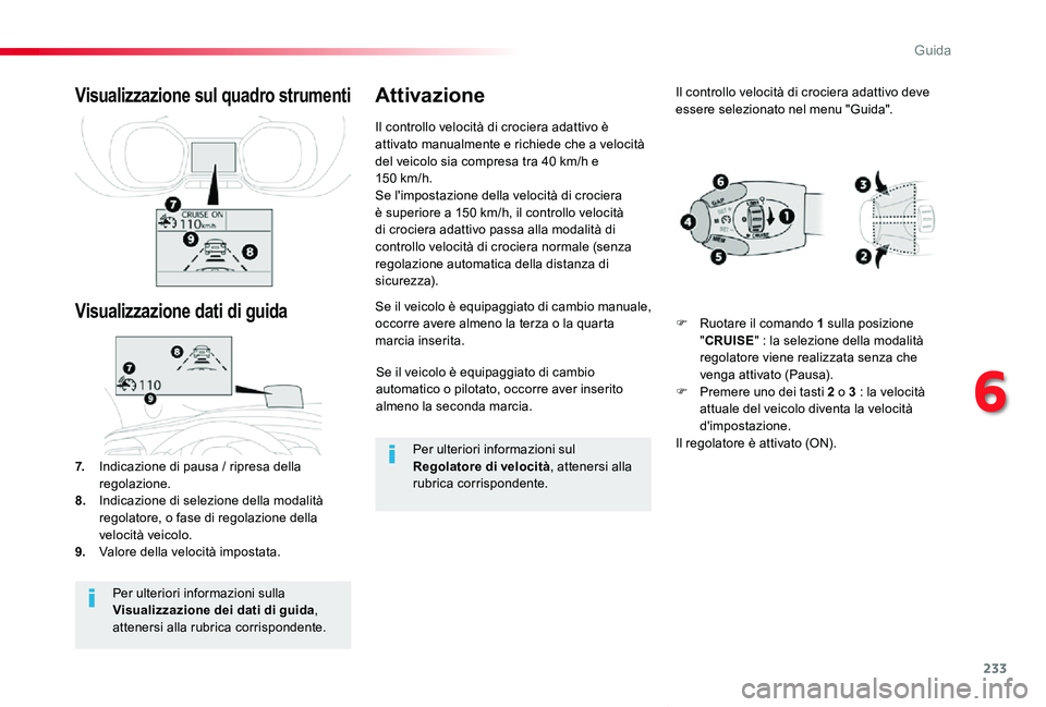 TOYOTA PROACE VERSO 2020 Manuale duso (in Italian) 233
Proace_Verso_IT_Chap06_conduite_ed01-2019
Se il veicolo è equipaggiato di cambio automatico o pilotato, occorre aver inserito almeno la seconda marcia.
Se il veicolo è equipaggiato di cambio man TOYOTA PROACE VERSO 2020 Manuale duso (in Italian) 233
Proace_Verso_IT_Chap06_conduite_ed01-2019
Se il veicolo è equipaggiato di cambio automatico o pilotato, occorre aver inserito almeno la seconda marcia.
Se il veicolo è equipaggiato di cambio man