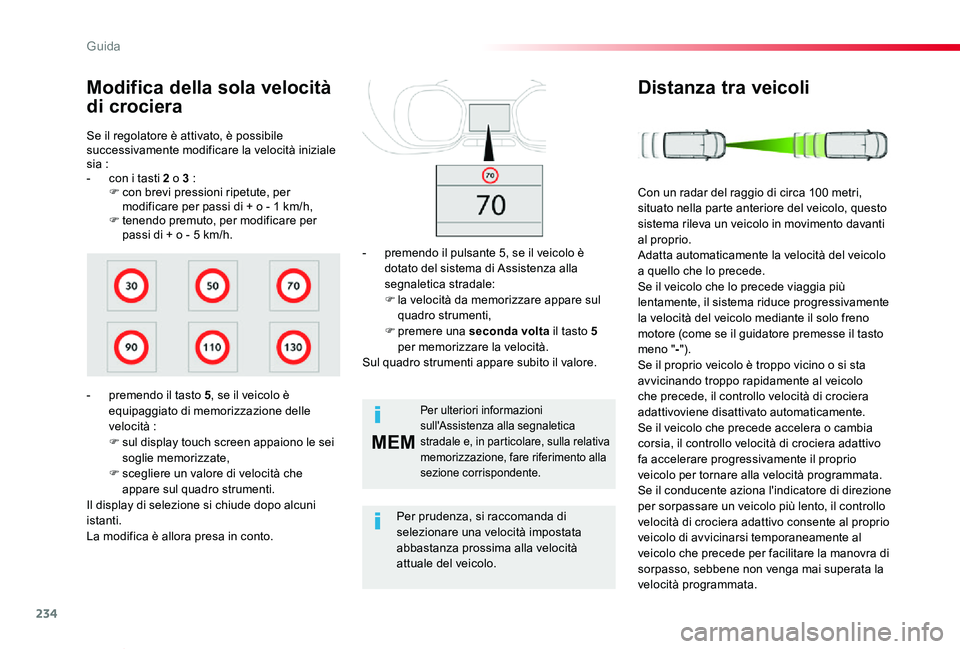 TOYOTA PROACE VERSO 2020 Manuale duso (in Italian) 234
MEM
Proace_Verso_IT_Chap06_conduite_ed01-2019
Se il regolatore è attivato, è possibile successivamente modificare la velocità iniziale sia :- con i tasti 2 o 3 :F con brevi pressioni ripetute, TOYOTA PROACE VERSO 2020 Manuale duso (in Italian) 234
MEM
Proace_Verso_IT_Chap06_conduite_ed01-2019
Se il regolatore è attivato, è possibile successivamente modificare la velocità iniziale sia :- con i tasti 2 o 3 :F con brevi pressioni ripetute,