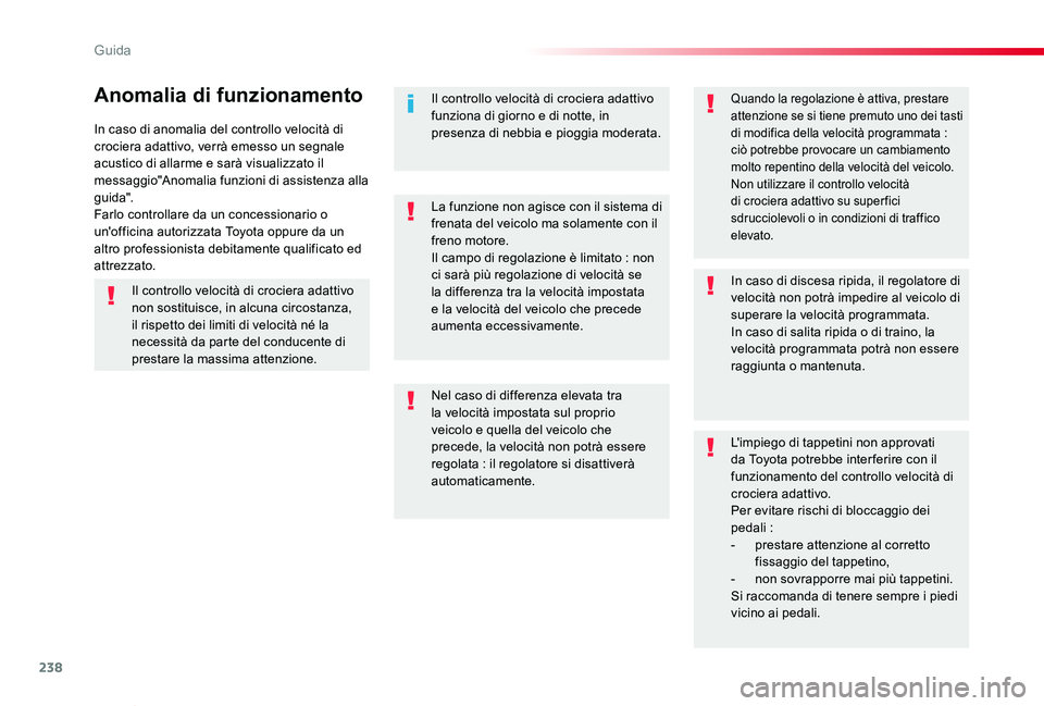 TOYOTA PROACE VERSO 2020 Manuale duso (in Italian) 238
Proace_Verso_IT_Chap06_conduite_ed01-2019
In caso di anomalia del controllo velocità di crociera adattivo, verrà emesso un segnale acustico di allarme e sarà visualizzato il messaggio"Anoma TOYOTA PROACE VERSO 2020 Manuale duso (in Italian) 238
Proace_Verso_IT_Chap06_conduite_ed01-2019
In caso di anomalia del controllo velocità di crociera adattivo, verrà emesso un segnale acustico di allarme e sarà visualizzato il messaggio"Anoma