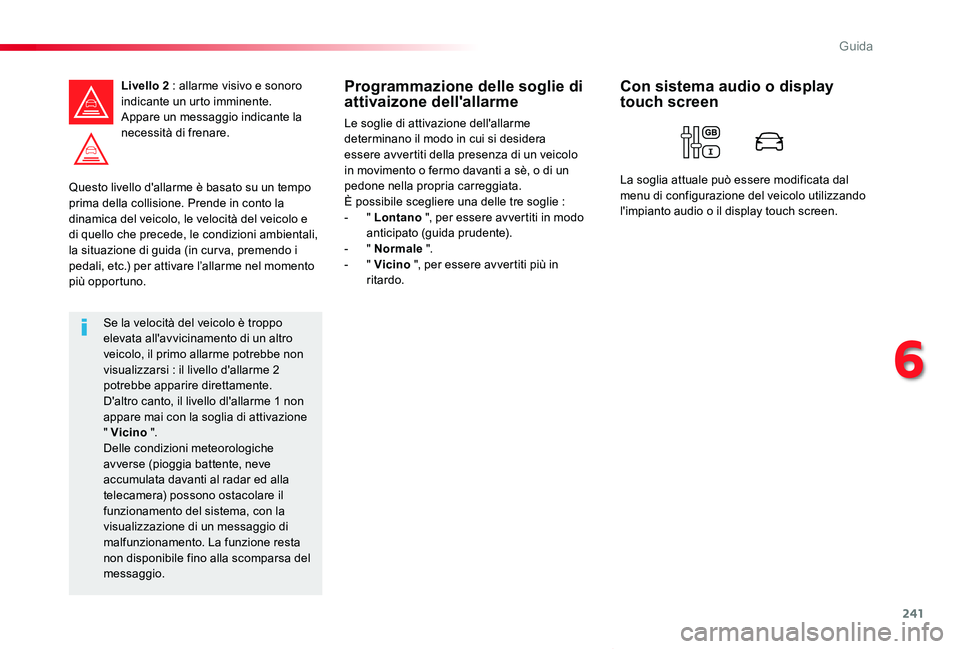 TOYOTA PROACE VERSO 2020 Manuale duso (in Italian) 241
Proace_Verso_IT_Chap06_conduite_ed01-2019
Questo livello d'allarme è basato su un tempo prima della collisione. Prende in conto la dinamica del veicolo, le velocità del veicolo e di quello c TOYOTA PROACE VERSO 2020 Manuale duso (in Italian) 241
Proace_Verso_IT_Chap06_conduite_ed01-2019
Questo livello d'allarme è basato su un tempo prima della collisione. Prende in conto la dinamica del veicolo, le velocità del veicolo e di quello c