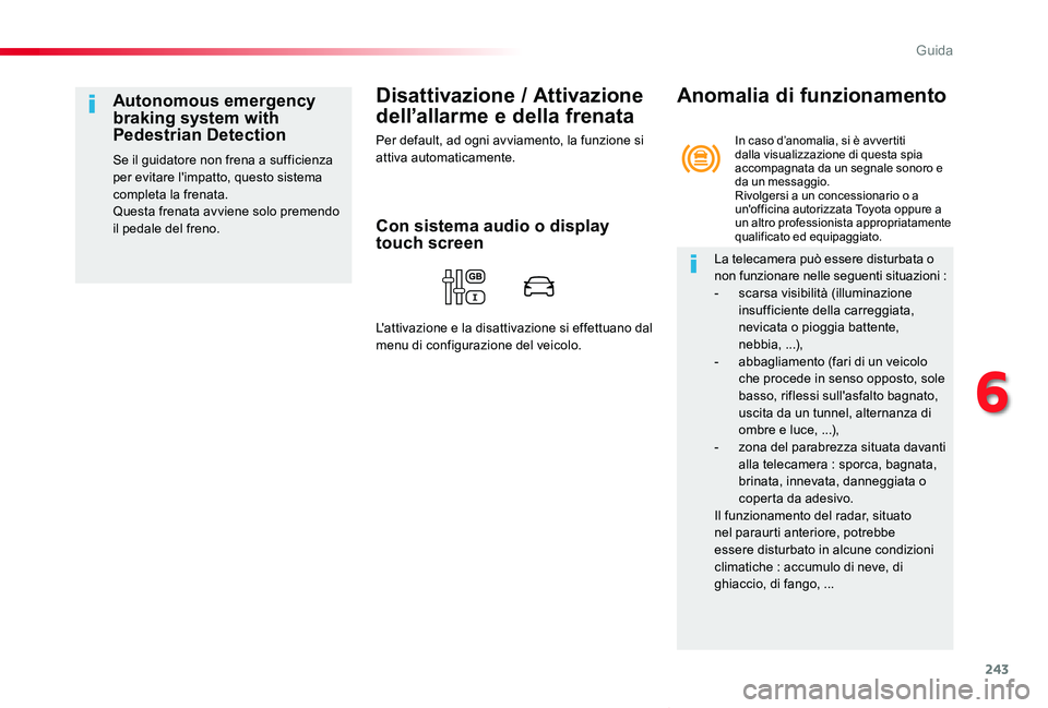 TOYOTA PROACE VERSO 2020 Manuale duso (in Italian) 243
Proace_Verso_IT_Chap06_conduite_ed01-2019
Disattivazione / Attivazione
dell’allarme e della frenata
Per default, ad ogni avviamento, la funzione si attiva automaticamente.
Autonomous emergency TOYOTA PROACE VERSO 2020 Manuale duso (in Italian) 243
Proace_Verso_IT_Chap06_conduite_ed01-2019
Disattivazione / Attivazione
dell’allarme e della frenata
Per default, ad ogni avviamento, la funzione si attiva automaticamente.
Autonomous emergency