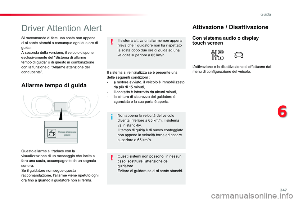 TOYOTA PROACE VERSO 2020 Manuale duso (in Italian) 247
Proace_Verso_IT_Chap06_conduite_ed01-2019
Driver Attention Alert
Il sistema si reinizializza se è presente una delle seguenti condizioni :- a motore avviato, il veicolo è immobilizzato da più d TOYOTA PROACE VERSO 2020 Manuale duso (in Italian) 247
Proace_Verso_IT_Chap06_conduite_ed01-2019
Driver Attention Alert
Il sistema si reinizializza se è presente una delle seguenti condizioni :- a motore avviato, il veicolo è immobilizzato da più d