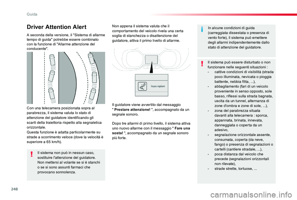 TOYOTA PROACE VERSO 2020 Manuale duso (in Italian) 248
Proace_Verso_IT_Chap06_conduite_ed01-2019
Con una telecamera posizionata sopra al parabrezza, il sistema valuta lo stato di attenzione del guidatore identificando gli scarti della traiettoria risp TOYOTA PROACE VERSO 2020 Manuale duso (in Italian) 248
Proace_Verso_IT_Chap06_conduite_ed01-2019
Con una telecamera posizionata sopra al parabrezza, il sistema valuta lo stato di attenzione del guidatore identificando gli scarti della traiettoria risp