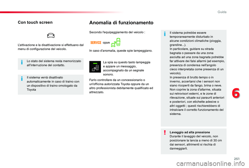 TOYOTA PROACE VERSO 2020 Manuale duso (in Italian) 251
Proace_Verso_IT_Chap06_conduite_ed01-2019
Anomalia di funzionamento
Farlo controllare da un concessionario o un'officina autorizzata Toyota oppure da un altro professionista debitamente qualif TOYOTA PROACE VERSO 2020 Manuale duso (in Italian) 251
Proace_Verso_IT_Chap06_conduite_ed01-2019
Anomalia di funzionamento
Farlo controllare da un concessionario o un'officina autorizzata Toyota oppure da un altro professionista debitamente qualif