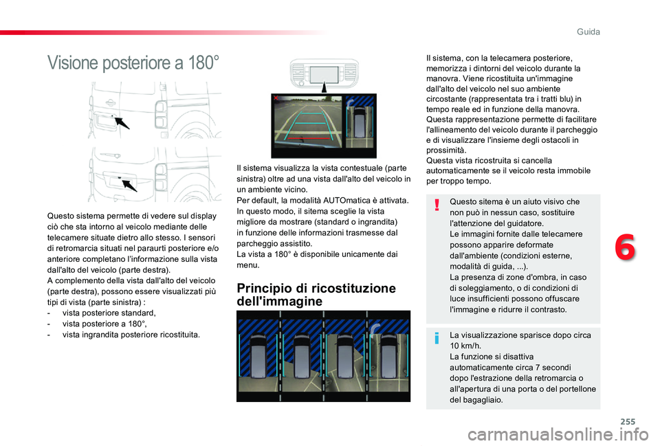 TOYOTA PROACE VERSO 2020 Manuale duso (in Italian) 255
Proace_Verso_IT_Chap06_conduite_ed01-2019
Visione posteriore a 180°
Questo sistema permette di vedere sul display ciò che sta intorno al veicolo mediante delle telecamere situate dietro allo ste TOYOTA PROACE VERSO 2020 Manuale duso (in Italian) 255
Proace_Verso_IT_Chap06_conduite_ed01-2019
Visione posteriore a 180°
Questo sistema permette di vedere sul display ciò che sta intorno al veicolo mediante delle telecamere situate dietro allo ste