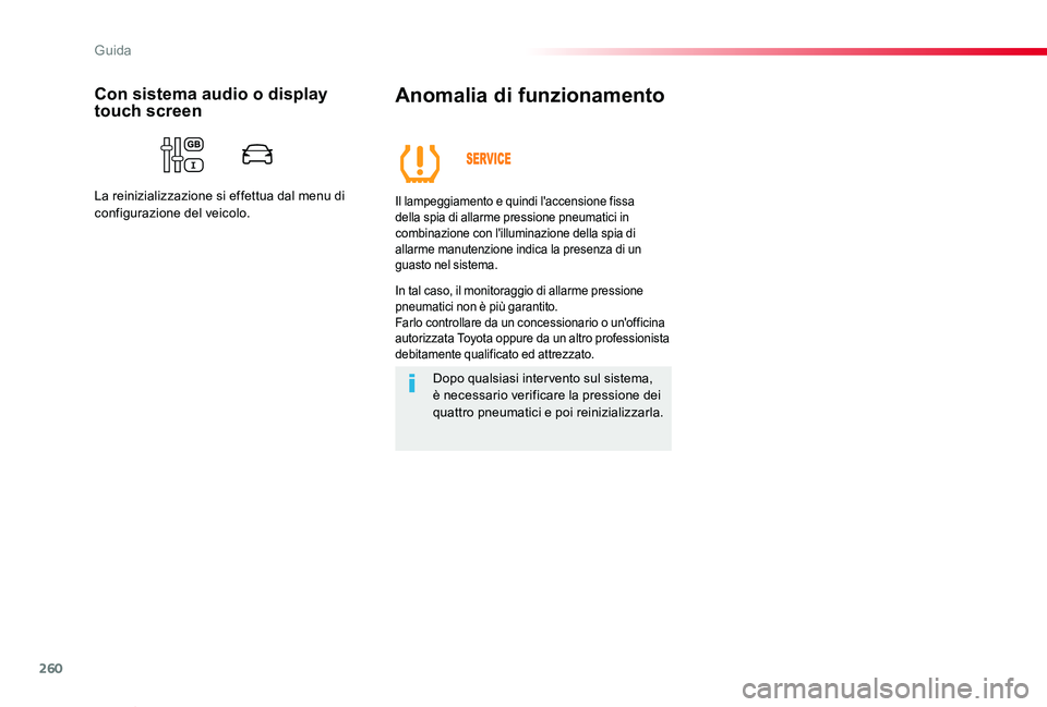 TOYOTA PROACE VERSO 2020  Manuale duso (in Italian) 260
Proace_Verso_IT_Chap06_conduite_ed01-2019
Anomalia di funzionamento
Il lampeggiamento e quindi l'accensione fissa della spia di allarme pressione pneumatici in combinazione con l'illuminaz