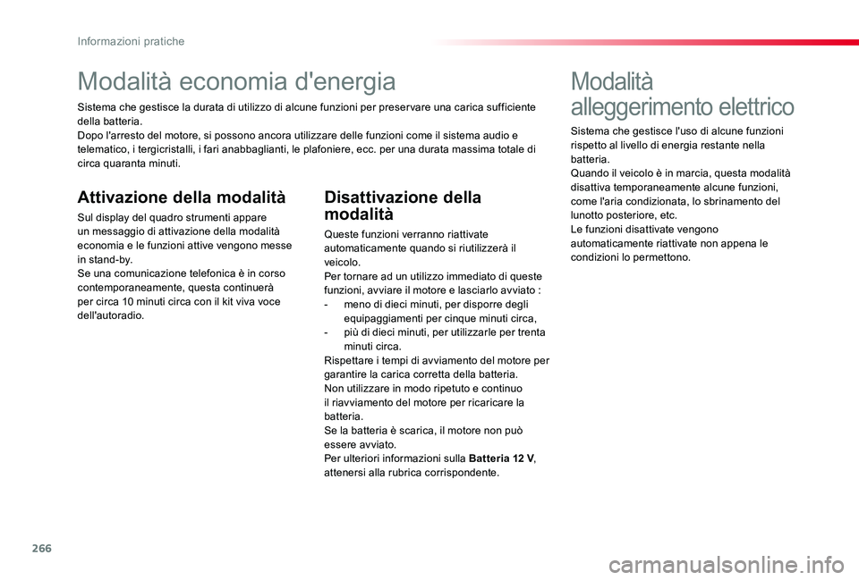 TOYOTA PROACE VERSO 2020 Manuale duso (in Italian) 266
Modalità economia d'energia
Sistema che gestisce la durata di utilizzo di alcune funzioni per preser vare una carica sufficiente della batteria.Dopo l'arresto del motore, si possono ancor TOYOTA PROACE VERSO 2020 Manuale duso (in Italian) 266
Modalità economia d'energia
Sistema che gestisce la durata di utilizzo di alcune funzioni per preser vare una carica sufficiente della batteria.Dopo l'arresto del motore, si possono ancor