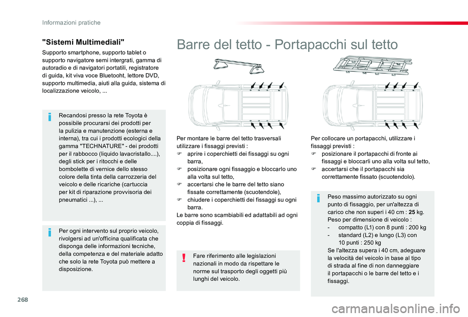 TOYOTA PROACE VERSO 2020 Manuale duso (in Italian) 268
Recandosi presso la rete Toyota è possibile procurarsi dei prodotti per la pulizia e manutenzione (esterna e interna), tra cui i prodotti ecologici della gamma "TECHNATURE" - dei prodotti TOYOTA PROACE VERSO 2020 Manuale duso (in Italian) 268
Recandosi presso la rete Toyota è possibile procurarsi dei prodotti per la pulizia e manutenzione (esterna e interna), tra cui i prodotti ecologici della gamma "TECHNATURE" - dei prodotti