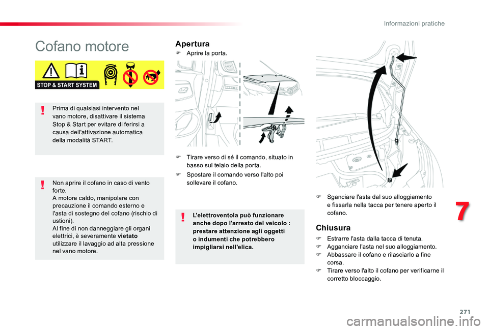TOYOTA PROACE VERSO 2020 Manuale duso (in Italian) 271
Cofano motoreApertura
Chiusura
F Estrarre l'asta dalla tacca di tenuta.F Agganciare l'asta nel suo alloggiamento.F Abbassare il cofano e rilasciarlo a fine corsa.F Tirare verso l'alto TOYOTA PROACE VERSO 2020 Manuale duso (in Italian) 271
Cofano motoreApertura
Chiusura
F Estrarre l'asta dalla tacca di tenuta.F Agganciare l'asta nel suo alloggiamento.F Abbassare il cofano e rilasciarlo a fine corsa.F Tirare verso l'alto