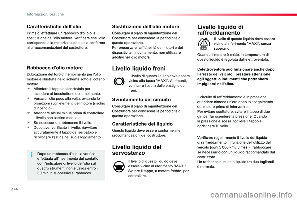 TOYOTA PROACE VERSO 2020 Manuale duso (in Italian) 274
Caratteristiche dell'olio
Prima di effettuare un rabbocco d'olio o la sostituzione dell'olio motore, verificare che l'olio corrisponda alla motorizzazione e sia conforme alle racco TOYOTA PROACE VERSO 2020 Manuale duso (in Italian) 274
Caratteristiche dell'olio
Prima di effettuare un rabbocco d'olio o la sostituzione dell'olio motore, verificare che l'olio corrisponda alla motorizzazione e sia conforme alle racco