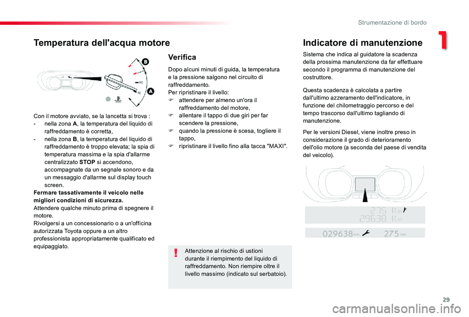 TOYOTA PROACE VERSO 2020 Manuale duso (in Italian) 29
Proace_Verso_IT_Chap01_instruments-de-bord_ed01-2019
Con il motore avviato, se la lancetta si trova :
- nella zona A, la temperatura del liquido di raffreddamento è corretta,- nella zona B, la tem TOYOTA PROACE VERSO 2020 Manuale duso (in Italian) 29
Proace_Verso_IT_Chap01_instruments-de-bord_ed01-2019
Con il motore avviato, se la lancetta si trova :
- nella zona A, la temperatura del liquido di raffreddamento è corretta,- nella zona B, la tem