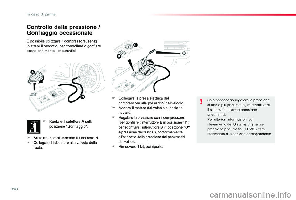 TOYOTA PROACE VERSO 2020 Manuale duso (in Italian) 290
Proace_Verso_IT_Chap08_En-cas-de-panne_ed01-2019
Controllo della pressione /
Gonfiaggio occasionale
È possibile utilizzare il compressore, senza iniettare il prodotto, per controllare o gonfiare TOYOTA PROACE VERSO 2020 Manuale duso (in Italian) 290
Proace_Verso_IT_Chap08_En-cas-de-panne_ed01-2019
Controllo della pressione /
Gonfiaggio occasionale
È possibile utilizzare il compressore, senza iniettare il prodotto, per controllare o gonfiare