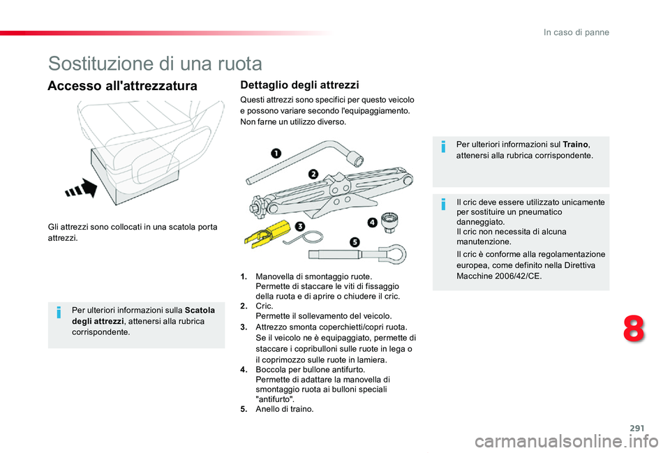 TOYOTA PROACE VERSO 2020 Manuale duso (in Italian) 291
Proace_Verso_IT_Chap08_En-cas-de-panne_ed01-2019
Sostituzione di una ruota
Gli attrezzi sono collocati in una scatola porta attrezzi.
Accesso all'attrezzatura
1. Manovella di smontaggio ruote. TOYOTA PROACE VERSO 2020 Manuale duso (in Italian) 291
Proace_Verso_IT_Chap08_En-cas-de-panne_ed01-2019
Sostituzione di una ruota
Gli attrezzi sono collocati in una scatola porta attrezzi.
Accesso all'attrezzatura
1. Manovella di smontaggio ruote.