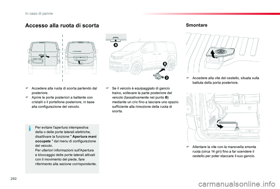 TOYOTA PROACE VERSO 2020 Manuale duso (in Italian) 292
Proace_Verso_IT_Chap08_En-cas-de-panne_ed01-2019
F Accedere alla ruota di scorta partendo dal posteriore.F Aprire le porte posteriori a battente con cristalli o il portellone posteriore, in base a TOYOTA PROACE VERSO 2020 Manuale duso (in Italian) 292
Proace_Verso_IT_Chap08_En-cas-de-panne_ed01-2019
F Accedere alla ruota di scorta partendo dal posteriore.F Aprire le porte posteriori a battente con cristalli o il portellone posteriore, in base a