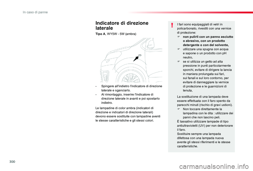 TOYOTA PROACE VERSO 2020 Manuale duso (in Italian) 300
Proace_Verso_IT_Chap08_En-cas-de-panne_ed01-2019
Indicatore di direzione
laterale
Tipo A, W Y5W - 5W (ambra)
I fari sono equipaggiati di vetri in policarbonato, rivestiti con una vernice di prote TOYOTA PROACE VERSO 2020 Manuale duso (in Italian) 300
Proace_Verso_IT_Chap08_En-cas-de-panne_ed01-2019
Indicatore di direzione
laterale
Tipo A, W Y5W - 5W (ambra)
I fari sono equipaggiati di vetri in policarbonato, rivestiti con una vernice di prote