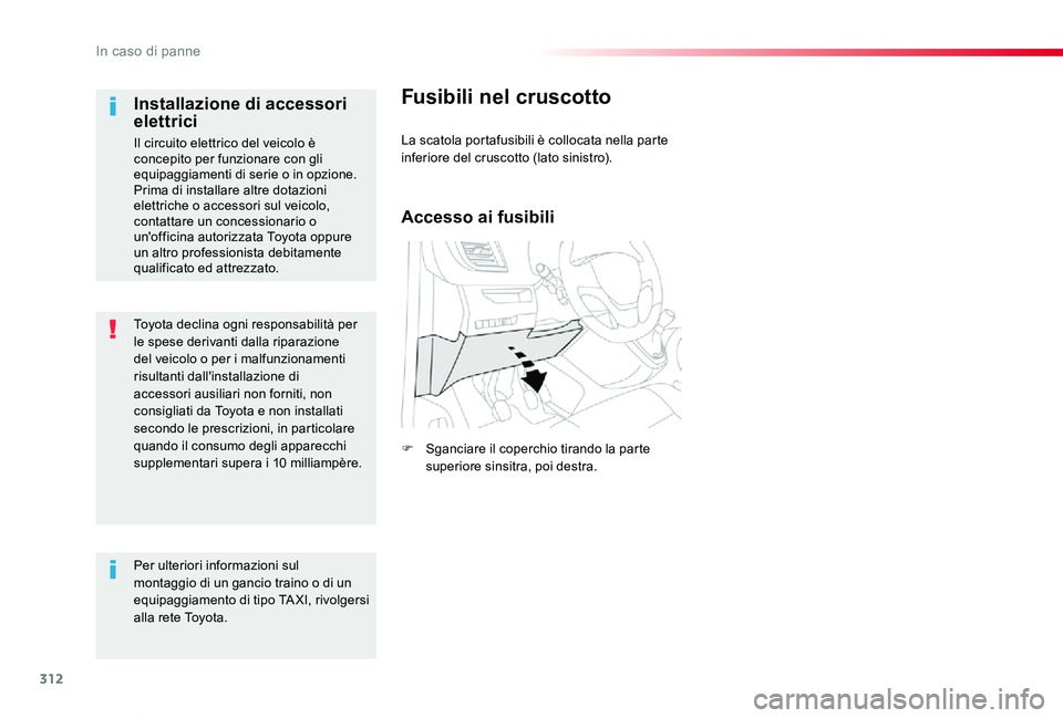 TOYOTA PROACE VERSO 2020 Manuale duso (in Italian) 312
Proace_Verso_IT_Chap08_En-cas-de-panne_ed01-2019
Toyota declina ogni responsabilità per le spese derivanti dalla riparazione del veicolo o per i malfunzionamenti risultanti dall'installazione TOYOTA PROACE VERSO 2020 Manuale duso (in Italian) 312
Proace_Verso_IT_Chap08_En-cas-de-panne_ed01-2019
Toyota declina ogni responsabilità per le spese derivanti dalla riparazione del veicolo o per i malfunzionamenti risultanti dall'installazione