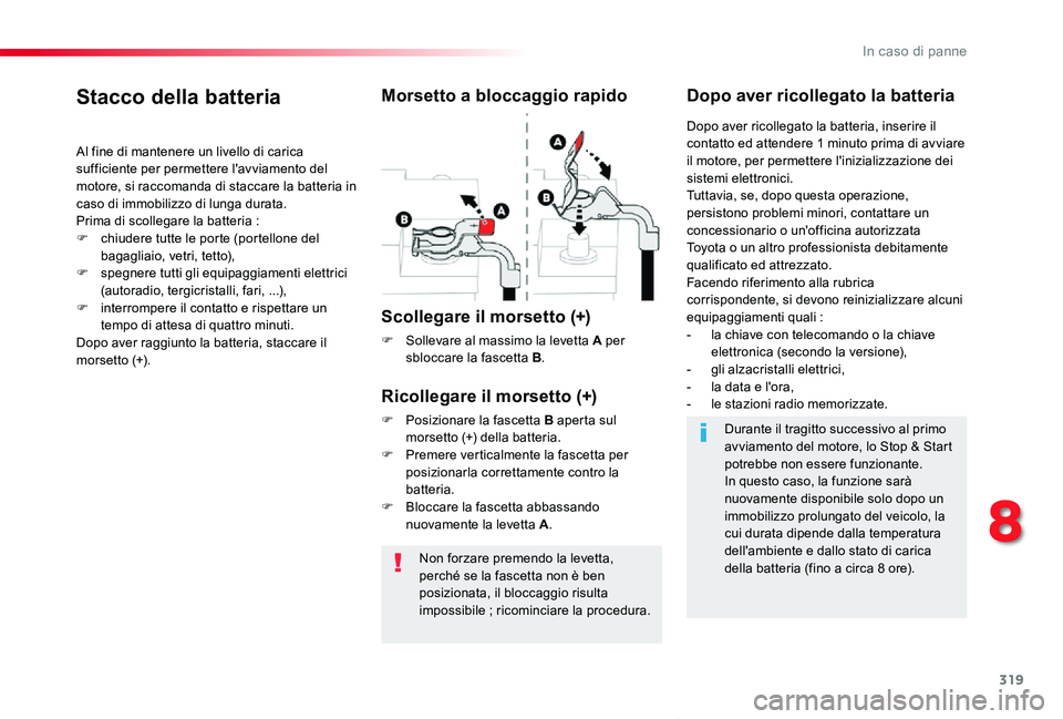 TOYOTA PROACE VERSO 2020 Manuale duso (in Italian) 319
Proace_Verso_IT_Chap08_En-cas-de-panne_ed01-2019
Non forzare premendo la levetta, perché se la fascetta non è ben posizionata, il bloccaggio risulta impossibile ; ricominciare la procedura.
Stac TOYOTA PROACE VERSO 2020 Manuale duso (in Italian) 319
Proace_Verso_IT_Chap08_En-cas-de-panne_ed01-2019
Non forzare premendo la levetta, perché se la fascetta non è ben posizionata, il bloccaggio risulta impossibile ; ricominciare la procedura.
Stac