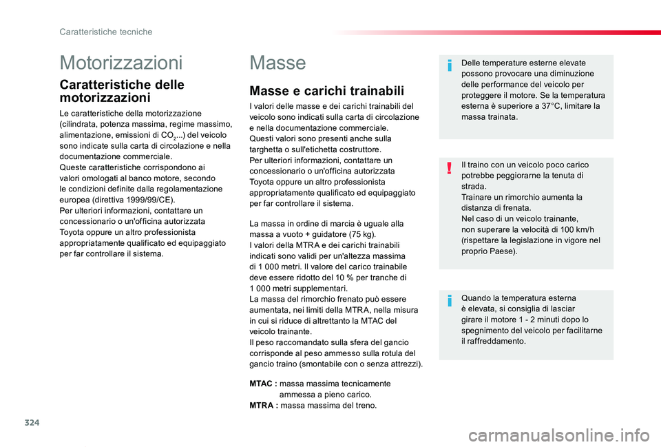 TOYOTA PROACE VERSO 2020 Manuale duso (in Italian) 324
Proace_Verso_IT_Chap09_caracteristiques-techniques_ed01-2019
Motorizzazioni
Caratteristiche delle
motorizzazioni
Le caratteristiche della motorizzazione (cilindrata, potenza massima, regime massi TOYOTA PROACE VERSO 2020 Manuale duso (in Italian) 324
Proace_Verso_IT_Chap09_caracteristiques-techniques_ed01-2019
Motorizzazioni
Caratteristiche delle
motorizzazioni
Le caratteristiche della motorizzazione (cilindrata, potenza massima, regime massi