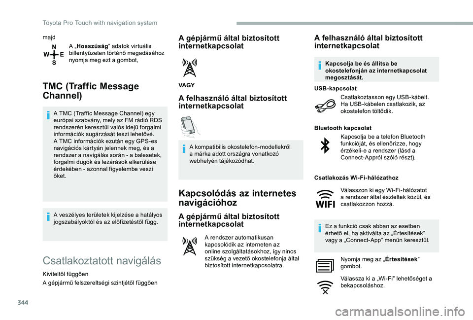 TOYOTA PROACE VERSO 2020 Manuale duso (in Italian) 344
majd
A „Hosszúság” adatok virtuális billentyűzeten történő megadásához nyomja meg ezt a gombot,
TMC (Traffic Message
Channel)
A TMC (Traffic Message Channel) egy európai szabvány, TOYOTA PROACE VERSO 2020 Manuale duso (in Italian) 344
majd
A „Hosszúság” adatok virtuális billentyűzeten történő megadásához nyomja meg ezt a gombot,
TMC (Traffic Message
Channel)
A TMC (Traffic Message Channel) egy európai szabvány,