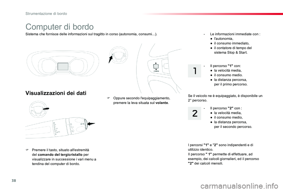 TOYOTA PROACE VERSO 2020 Manuale duso (in Italian) 38
Proace_Verso_IT_Chap01_instruments-de-bord_ed01-2019
Sistema che fornisce delle informazioni sul tragitto in corso (autonomia, consumi…).
Computer di bordo
Visualizzazioni dei dati
F Premere il t TOYOTA PROACE VERSO 2020 Manuale duso (in Italian) 38
Proace_Verso_IT_Chap01_instruments-de-bord_ed01-2019
Sistema che fornisce delle informazioni sul tragitto in corso (autonomia, consumi…).
Computer di bordo
Visualizzazioni dei dati
F Premere il t