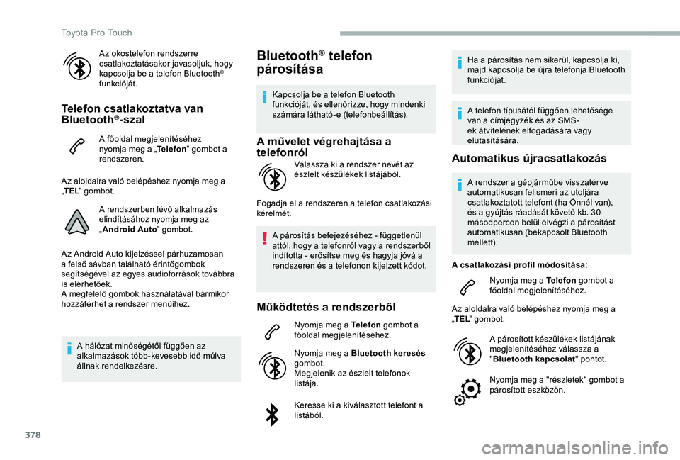 TOYOTA PROACE VERSO 2020 Manuale duso (in Italian) 378
Az okostelefon rendszerre csatlakoztatásakor javasoljuk, hogy kapcsolja be a telefon Bluetooth® funkcióját.
Telefon csatlakoztatva van Bluetooth®-szal
A főoldal megjelenítéséhez nyomja me TOYOTA PROACE VERSO 2020 Manuale duso (in Italian) 378
Az okostelefon rendszerre csatlakoztatásakor javasoljuk, hogy kapcsolja be a telefon Bluetooth® funkcióját.
Telefon csatlakoztatva van Bluetooth®-szal
A főoldal megjelenítéséhez nyomja me