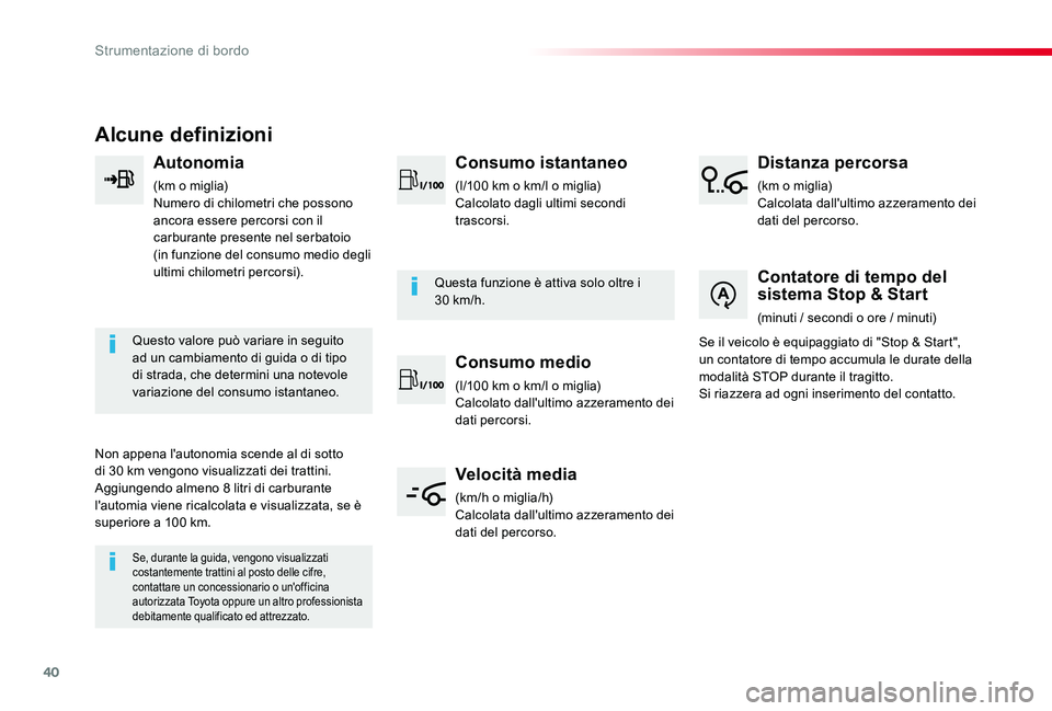 TOYOTA PROACE VERSO 2020 Manuale duso (in Italian) 40
Proace_Verso_IT_Chap01_instruments-de-bord_ed01-2019
Alcune definizioni
Autonomia
(km o miglia)Numero di chilometri che possono ancora essere percorsi con il carburante presente nel serbatoio (in TOYOTA PROACE VERSO 2020 Manuale duso (in Italian) 40
Proace_Verso_IT_Chap01_instruments-de-bord_ed01-2019
Alcune definizioni
Autonomia
(km o miglia)Numero di chilometri che possono ancora essere percorsi con il carburante presente nel serbatoio (in