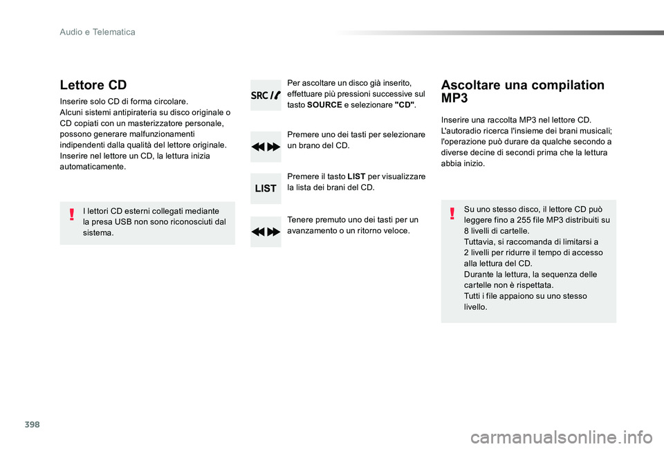 TOYOTA PROACE VERSO 2020 Manuale duso (in Italian) 398
Proace_Verso_IT_Chap10d_RD6_ed01-2019
Lettore CD
Inserire solo CD di forma circolare.Alcuni sistemi antipirateria su disco originale o CD copiati con un masterizzatore personale, possono generare TOYOTA PROACE VERSO 2020 Manuale duso (in Italian) 398
Proace_Verso_IT_Chap10d_RD6_ed01-2019
Lettore CD
Inserire solo CD di forma circolare.Alcuni sistemi antipirateria su disco originale o CD copiati con un masterizzatore personale, possono generare
