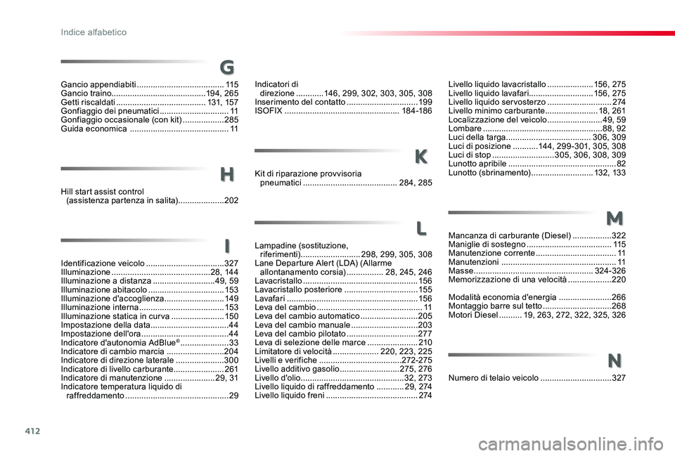 TOYOTA PROACE VERSO 2020 Manuale duso (in Italian) 412
Proace_Verso_IT_Chap11_index-alpha_ed01-2019
G
Gancio appendiabiti ......................................115Gancio traino .........................................19 4, 265Getti riscaldati ....... TOYOTA PROACE VERSO 2020 Manuale duso (in Italian) 412
Proace_Verso_IT_Chap11_index-alpha_ed01-2019
G
Gancio appendiabiti ......................................115Gancio traino .........................................19 4, 265Getti riscaldati .......