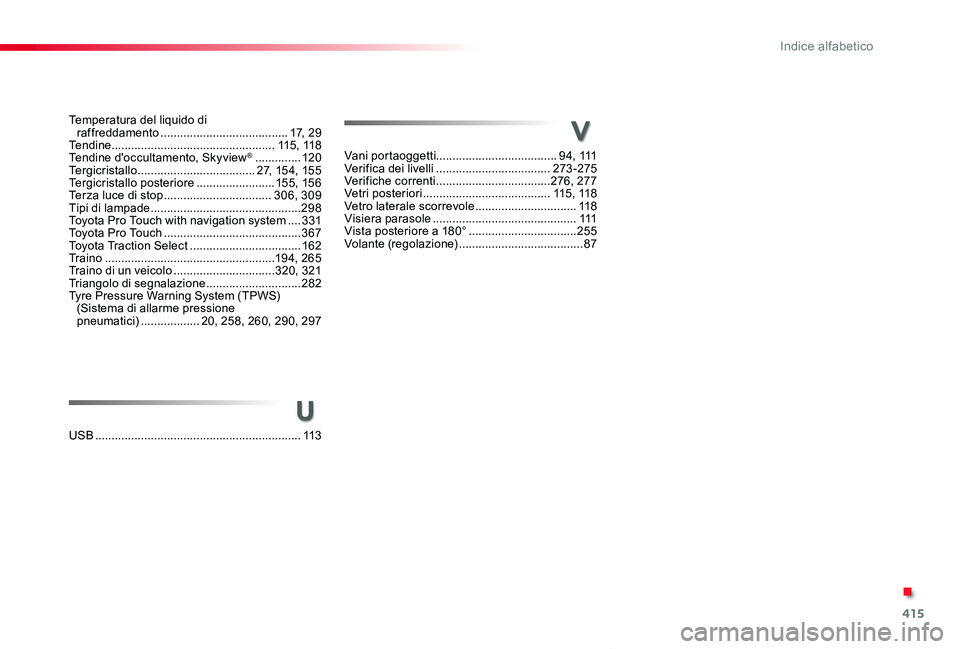 TOYOTA PROACE VERSO 2020 Manuale duso (in Italian) 415
Proace_Verso_IT_Chap11_index-alpha_ed01-2019
Temperatura del liquido di raffreddamento .......................................17, 29Tendine ..................................................115, 1 TOYOTA PROACE VERSO 2020 Manuale duso (in Italian) 415
Proace_Verso_IT_Chap11_index-alpha_ed01-2019
Temperatura del liquido di raffreddamento .......................................17, 29Tendine ..................................................115, 1