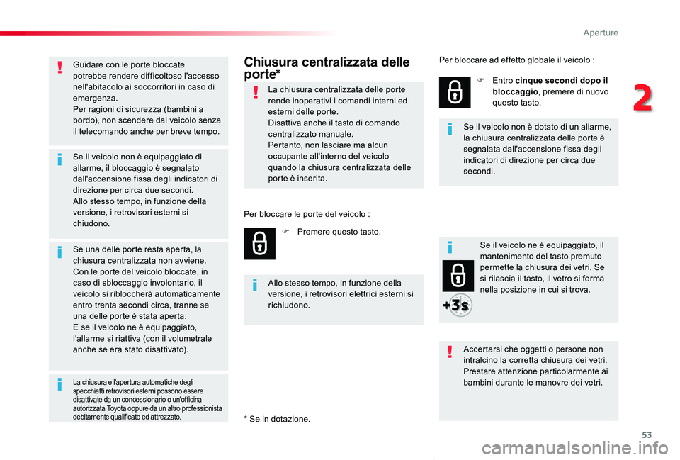 TOYOTA PROACE VERSO 2020 Manuale duso (in Italian) 53
Proace_Verso_IT_Chap02_ouvertures_ed01-2019
Guidare con le porte bloccate potrebbe rendere difficoltoso l'accesso nell'abitacolo ai soccorritori in caso di emergenza.Per ragioni di sicurezz TOYOTA PROACE VERSO 2020 Manuale duso (in Italian) 53
Proace_Verso_IT_Chap02_ouvertures_ed01-2019
Guidare con le porte bloccate potrebbe rendere difficoltoso l'accesso nell'abitacolo ai soccorritori in caso di emergenza.Per ragioni di sicurezz