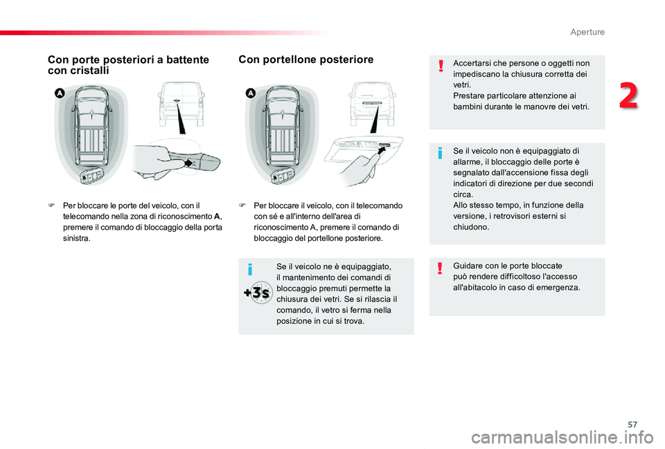 TOYOTA PROACE VERSO 2020 Manuale duso (in Italian) 57
Proace_Verso_IT_Chap02_ouvertures_ed01-2019
Accertarsi che persone o oggetti non impediscano la chiusura corretta dei vetri.Prestare particolare attenzione ai bambini durante le manovre dei vetri.
TOYOTA PROACE VERSO 2020 Manuale duso (in Italian) 57
Proace_Verso_IT_Chap02_ouvertures_ed01-2019
Accertarsi che persone o oggetti non impediscano la chiusura corretta dei vetri.Prestare particolare attenzione ai bambini durante le manovre dei vetri.
