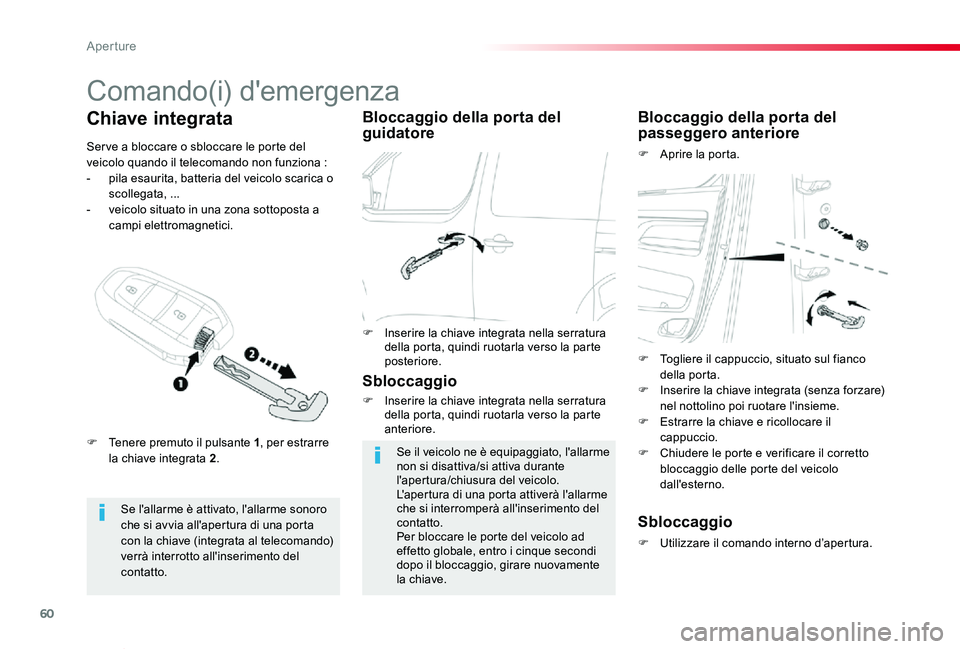 TOYOTA PROACE VERSO 2020 Manuale duso (in Italian) 60
Proace_Verso_IT_Chap02_ouvertures_ed01-2019
Comando(i) d'emergenza
Se l'allarme è attivato, l'allarme sonoro che si avvia all'apertura di una porta con la chiave (integrata al tele TOYOTA PROACE VERSO 2020 Manuale duso (in Italian) 60
Proace_Verso_IT_Chap02_ouvertures_ed01-2019
Comando(i) d'emergenza
Se l'allarme è attivato, l'allarme sonoro che si avvia all'apertura di una porta con la chiave (integrata al tele