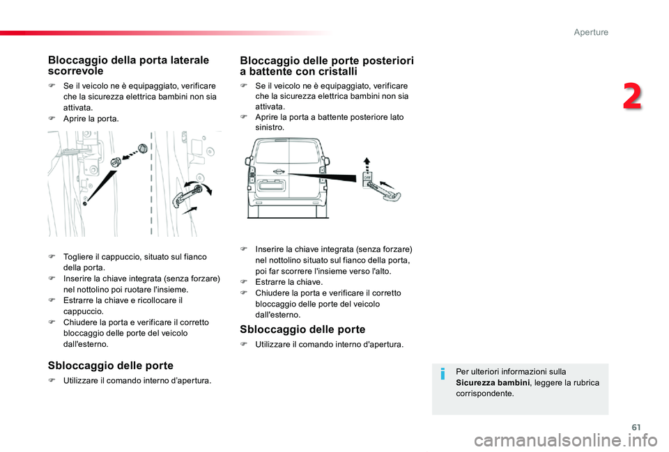 TOYOTA PROACE VERSO 2020 Manuale duso (in Italian) 61
Proace_Verso_IT_Chap02_ouvertures_ed01-2019
Per ulteriori informazioni sulla Sicurezza bambini, leggere la rubrica corrispondente.
Bloccaggio della porta laterale scorrevole
F Se il veicolo ne è e TOYOTA PROACE VERSO 2020 Manuale duso (in Italian) 61
Proace_Verso_IT_Chap02_ouvertures_ed01-2019
Per ulteriori informazioni sulla Sicurezza bambini, leggere la rubrica corrispondente.
Bloccaggio della porta laterale scorrevole
F Se il veicolo ne è e