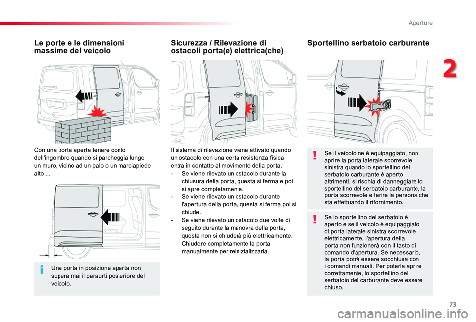 TOYOTA PROACE VERSO 2020 Manuale duso (in Italian) 73
Proace_Verso_IT_Chap02_ouvertures_ed01-2019
Una porta in posizione aperta non supera mai il paraurti posteriore del veicolo.
Le porte e le dimensioni massime del veicolo
Con una porta aperta tenere TOYOTA PROACE VERSO 2020 Manuale duso (in Italian) 73
Proace_Verso_IT_Chap02_ouvertures_ed01-2019
Una porta in posizione aperta non supera mai il paraurti posteriore del veicolo.
Le porte e le dimensioni massime del veicolo
Con una porta aperta tenere