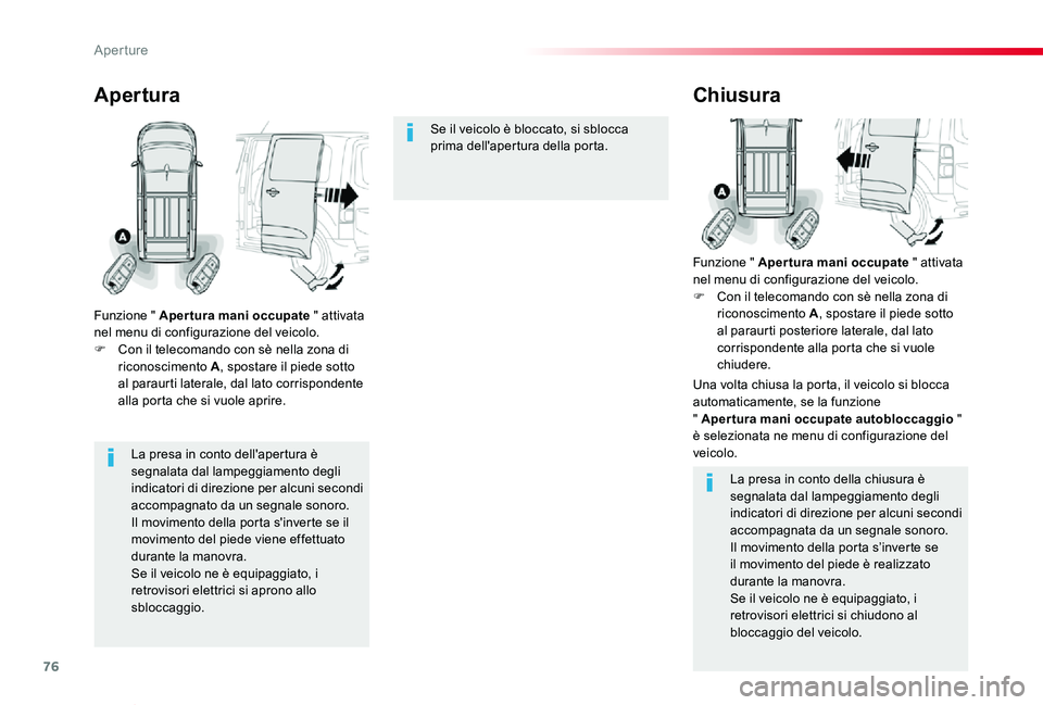 TOYOTA PROACE VERSO 2020 Manuale duso (in Italian) 76
Proace_Verso_IT_Chap02_ouvertures_ed01-2019
La presa in conto dell'apertura è segnalata dal lampeggiamento degli
indicatori di direzione per alcuni secondi accompagnato da un segnale sonoro.I TOYOTA PROACE VERSO 2020 Manuale duso (in Italian) 76
Proace_Verso_IT_Chap02_ouvertures_ed01-2019
La presa in conto dell'apertura è segnalata dal lampeggiamento degli
indicatori di direzione per alcuni secondi accompagnato da un segnale sonoro.I