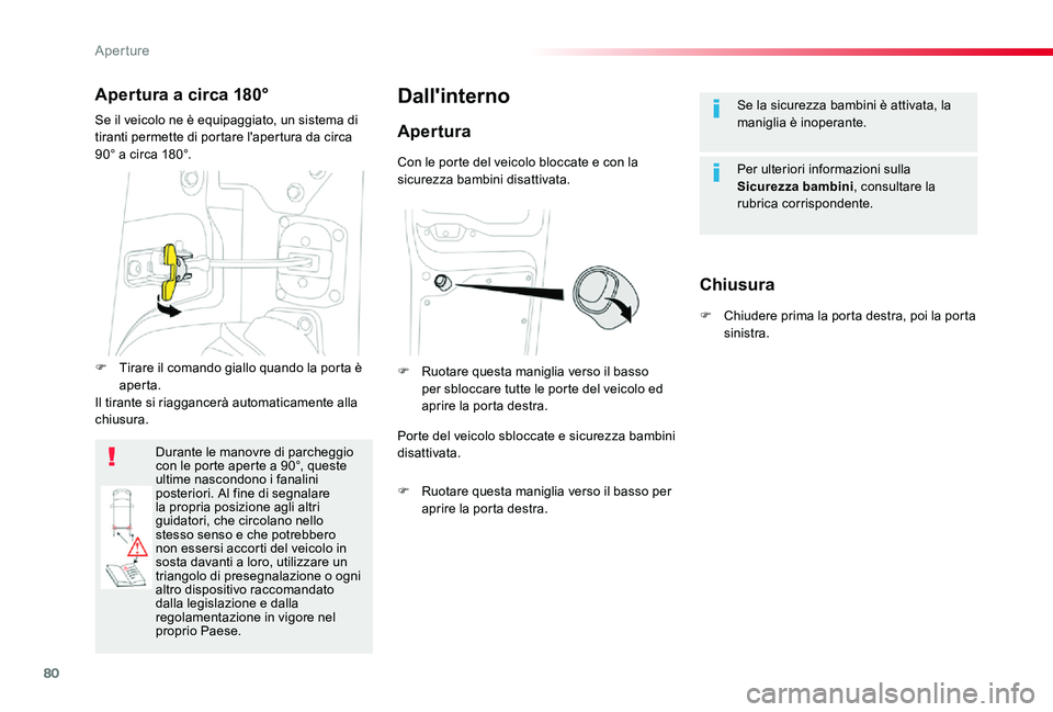 TOYOTA PROACE VERSO 2020 Manuale duso (in Italian) 80
Proace_Verso_IT_Chap02_ouvertures_ed01-2019
Se la sicurezza bambini è attivata, la maniglia è inoperante.
Per ulteriori informazioni sulla Sicurezza bambini, consultare la rubrica corrispondente. TOYOTA PROACE VERSO 2020 Manuale duso (in Italian) 80
Proace_Verso_IT_Chap02_ouvertures_ed01-2019
Se la sicurezza bambini è attivata, la maniglia è inoperante.
Per ulteriori informazioni sulla Sicurezza bambini, consultare la rubrica corrispondente.