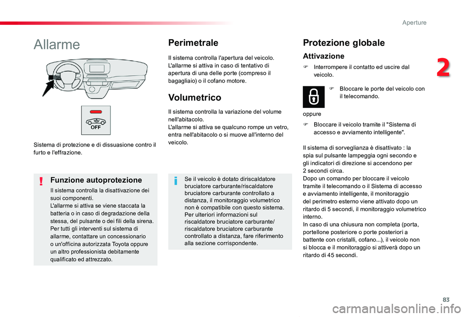 TOYOTA PROACE VERSO 2020 Manuale duso (in Italian) 83
Proace_Verso_IT_Chap02_ouvertures_ed01-2019
Sistema di protezione e di dissuasione contro il furto e l'effrazione.
AllarmePerimetrale
Il sistema controlla l'apertura del veicolo.L'allar TOYOTA PROACE VERSO 2020 Manuale duso (in Italian) 83
Proace_Verso_IT_Chap02_ouvertures_ed01-2019
Sistema di protezione e di dissuasione contro il furto e l'effrazione.
AllarmePerimetrale
Il sistema controlla l'apertura del veicolo.L'allar