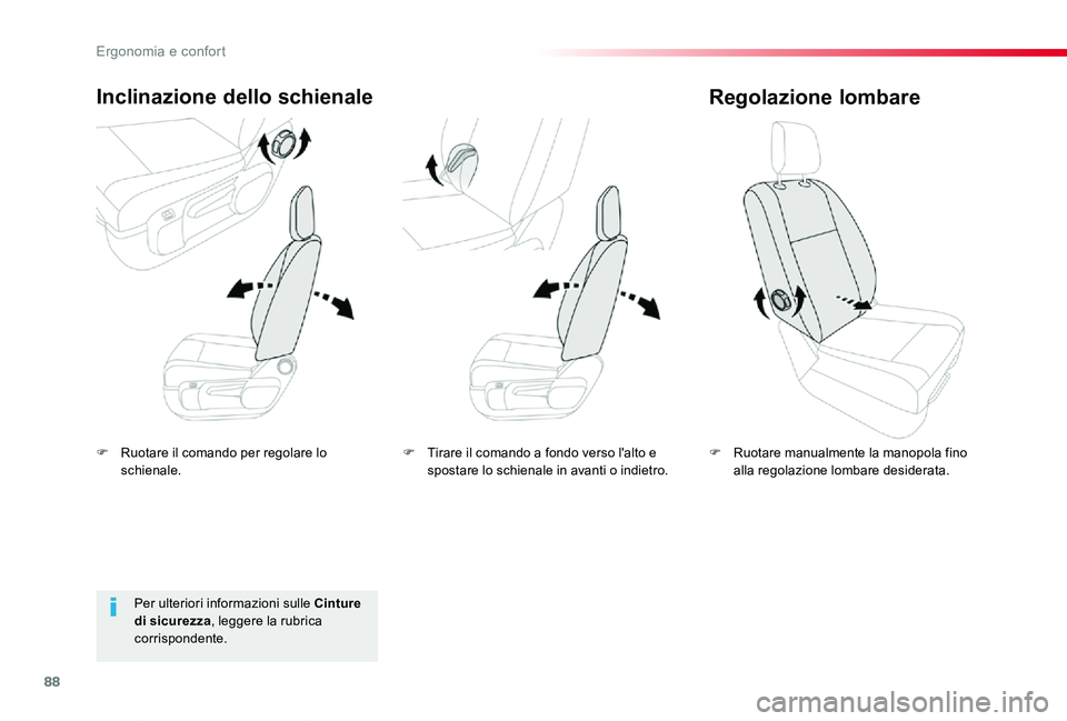 TOYOTA PROACE VERSO 2020  Manuale duso (in Italian) 88
Proace_Verso_IT_Chap03_ergonomie-et-confort_ed01-2019
F Ruotare il comando per regolare lo schienale.
Inclinazione dello schienale
F Ruotare manualmente la manopola fino alla regolazione lombare de