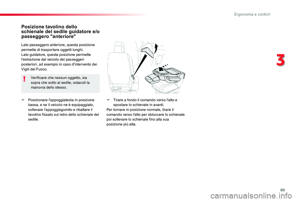 TOYOTA PROACE VERSO 2020  Manuale duso (in Italian) 89
Proace_Verso_IT_Chap03_ergonomie-et-confort_ed01-2019
F Posizionare l'appoggiatesta in posizione bassa, e se il veicolo ne è equipaggiato, sollevare l'appoggiagomito e ribaltare il tavolin