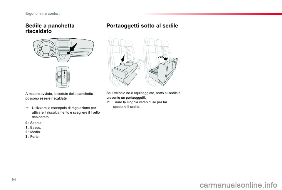 TOYOTA PROACE VERSO 2020  Manuale duso (in Italian) 94
Proace_Verso_IT_Chap03_ergonomie-et-confort_ed01-2019
Sedile a panchetta 
riscaldato
0 : Spento.1 : Basso.2 : Medio.3 : For te.
F Utilizzare la manopola di regolazione per attivare il riscaldamento