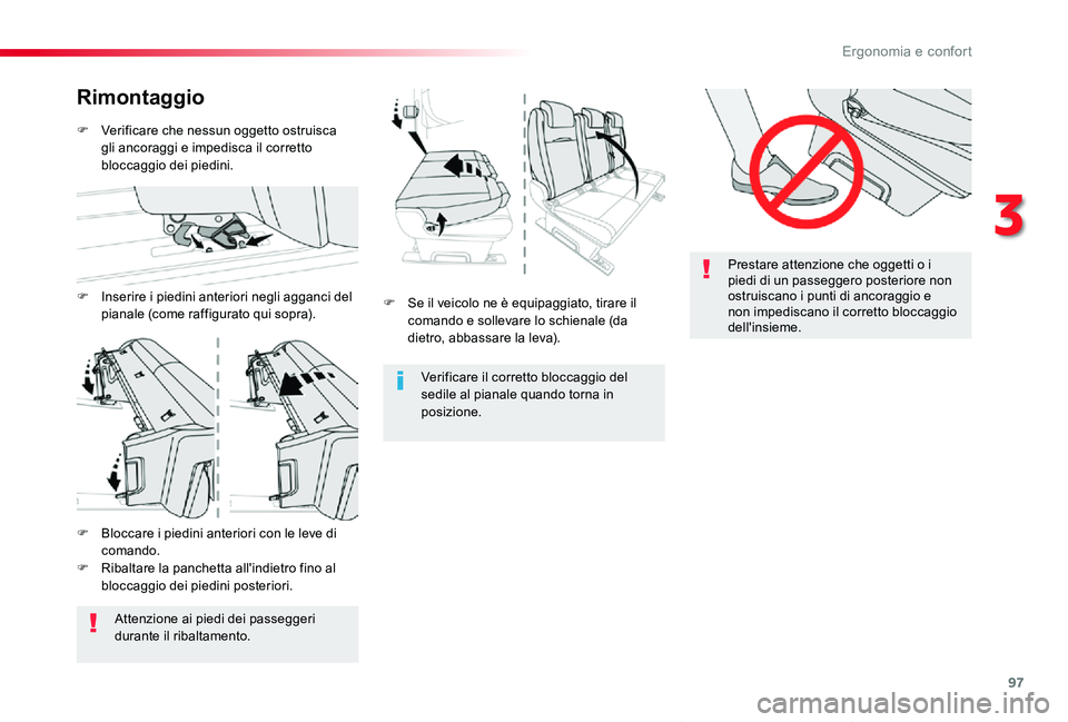 TOYOTA PROACE VERSO 2020  Manuale duso (in Italian) 97
Proace_Verso_IT_Chap03_ergonomie-et-confort_ed01-2019
Prestare attenzione che oggetti o i piedi di un passeggero posteriore non ostruiscano i punti di ancoraggio e non impediscano il corretto blocc