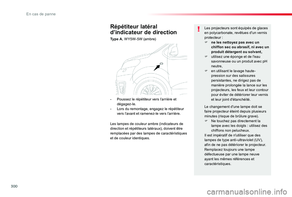 TOYOTA PROACE VERSO 2020 Notices Demploi (in French) 300
Répétiteur latéral
d’indicateur de direction
Ty p e A, W Y5W-5W (ambre)
Les projecteurs sont équipés de glaces en polycarbonate, revêtues d'un vernis protecteur :F ne les nettoyez pa TOYOTA PROACE VERSO 2020 Notices Demploi (in French) 300
Répétiteur latéral
d’indicateur de direction
Ty p e A, W Y5W-5W (ambre)
Les projecteurs sont équipés de glaces en polycarbonate, revêtues d'un vernis protecteur :F ne les nettoyez pa