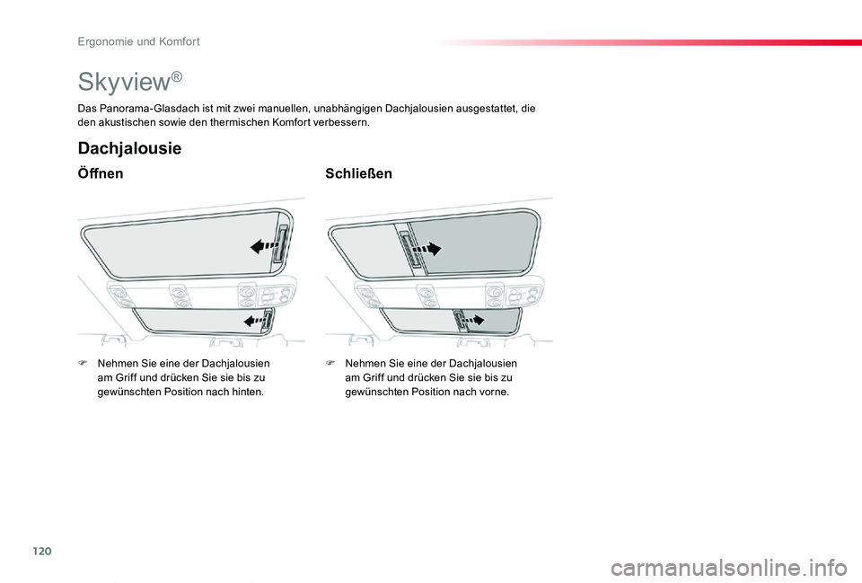 TOYOTA PROACE VERSO 2020  Betriebsanleitungen (in German) 120
Proace_Verso_de_Chap03_ergonomie-et-confort_ed2019_V02
Skyview®
Öffnen
Dachjalousie
Schließen
Das Panorama-Glasdach ist mit zwei manuellen, unabhängigen Dachjalousien ausgestattet, die den aku