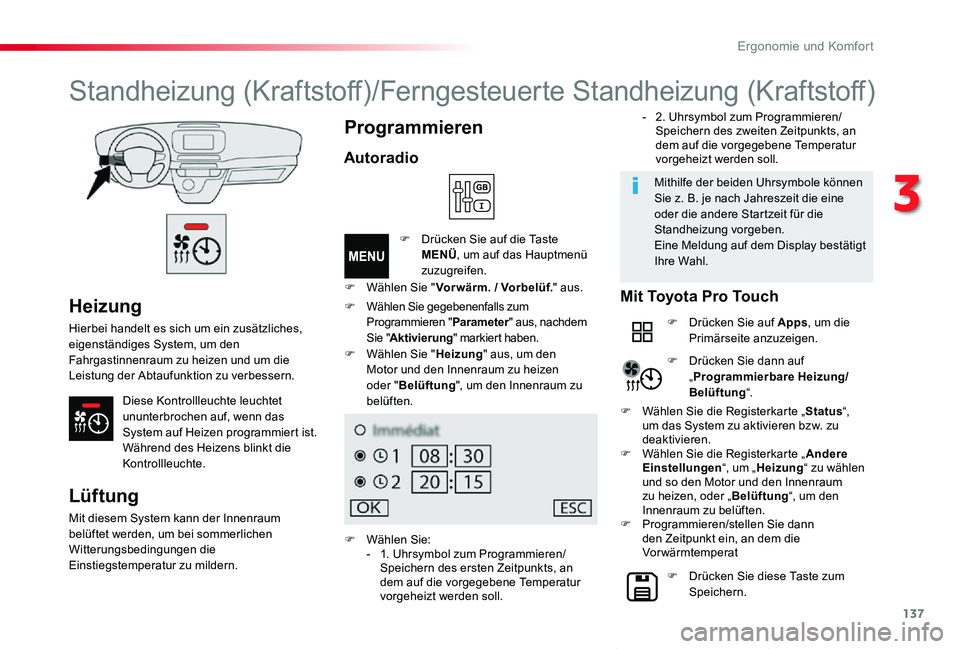TOYOTA PROACE VERSO 2020  Betriebsanleitungen (in German) 137
Proace_Verso_de_Chap03_ergonomie-et-confort_ed2019_V02
Heizung
Hierbei handelt es sich um ein zusätzliches, eigenständiges System, um den Fahrgastinnenraum zu heizen und um die Leistung der Abta