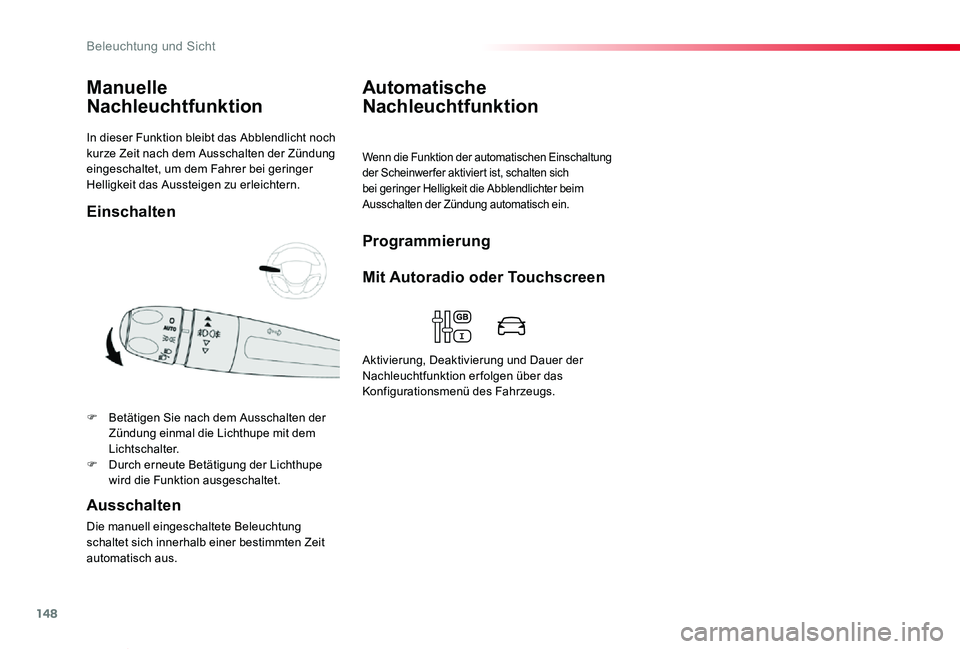 TOYOTA PROACE VERSO 2020  Betriebsanleitungen (in German) 148
Proace_Verso_de_Chap04_eclairage-et-visibilite_ed2019_V02
In dieser Funktion bleibt das Abblendlicht noch kurze Zeit nach dem Ausschalten der Zündung eingeschaltet, um dem Fahrer bei geringer Hel