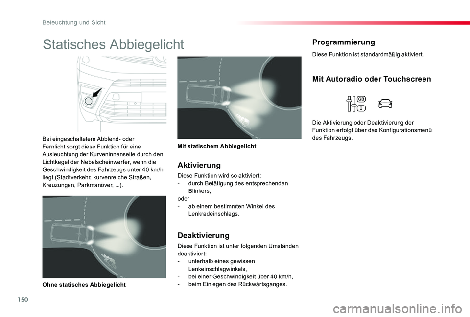 TOYOTA PROACE VERSO 2020  Betriebsanleitungen (in German) 150
Proace_Verso_de_Chap04_eclairage-et-visibilite_ed2019_V02
Diese Funktion ist standardmäßig aktiviert.
ProgrammierungStatisches Abbiegelicht
Bei eingeschaltetem Abblend- oder Fernlicht sorgt dies
