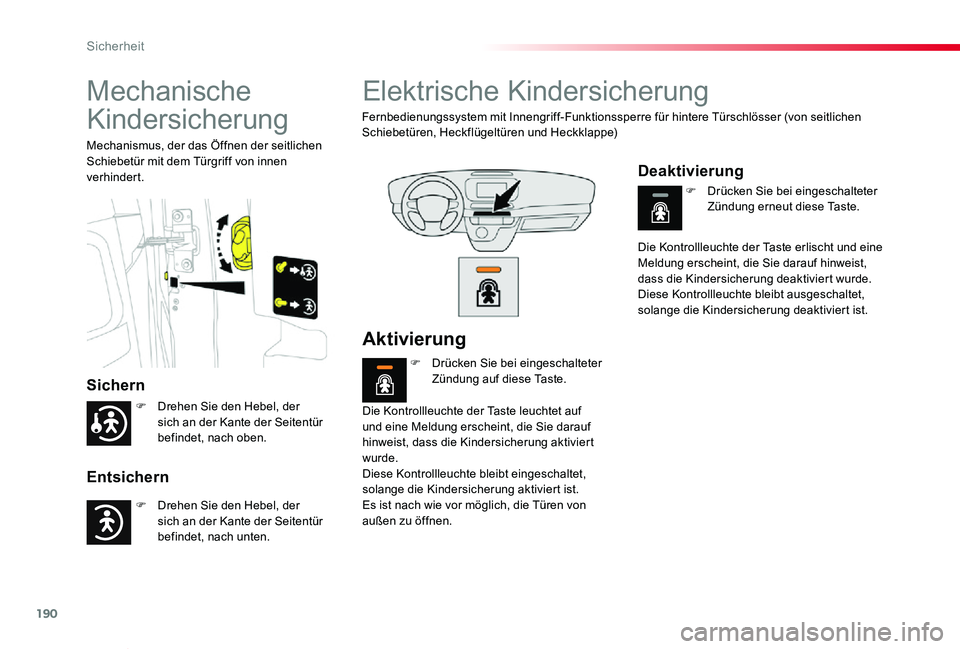 TOYOTA PROACE VERSO 2020  Betriebsanleitungen (in German) 190
Proace_Verso_de_Chap05_securite_ed2019_V02
Mechanische 
Kindersicherung
Sichern
Entsichern
Mechanismus, der das Öffnen der seitlichen Schiebetür mit dem Türgriff von innen verhindert.
Elektrisc