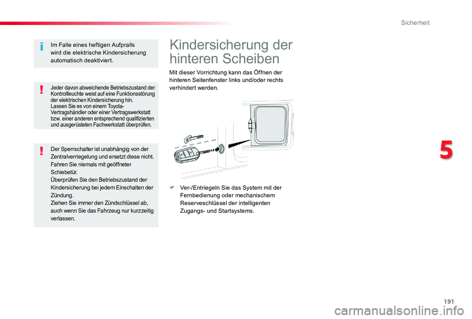 TOYOTA PROACE VERSO 2020 Betriebsanleitungen (in German) 191
Proace_Verso_de_Chap05_securite_ed2019_V02
Kindersicherung der
hinteren Scheiben
Mit dieser Vorrichtung kann das Öffnen der hinteren Seitenfenster links und/oder rechts verhindert werden.
F Ver- TOYOTA PROACE VERSO 2020 Betriebsanleitungen (in German) 191
Proace_Verso_de_Chap05_securite_ed2019_V02
Kindersicherung der
hinteren Scheiben
Mit dieser Vorrichtung kann das Öffnen der hinteren Seitenfenster links und/oder rechts verhindert werden.
F Ver-